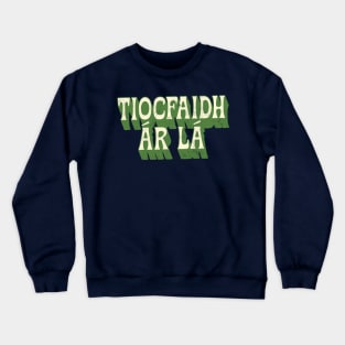 Tiocfaidh ár lá / Our Day Will Come / Retro Style Design Crewneck Sweatshirt